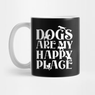 Dogs are my Happy Place - Bold white text & dog silhouettes Mug